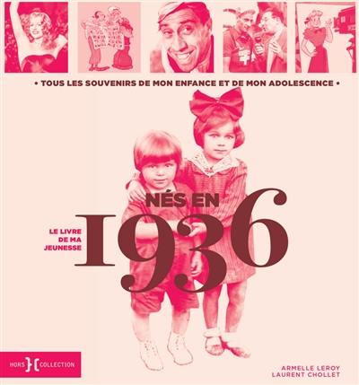 Nés en 1936 : le livre de ma jeunesse : tous les souvenirs de mon enfance et de mon adolescence
