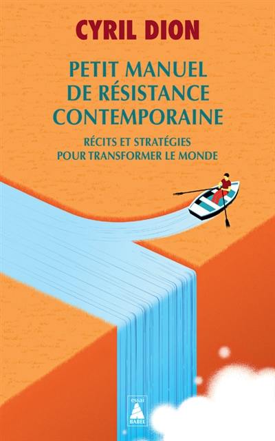 Petit manuel de résistance contemporaine : récits et stratégies pour transformer le monde Petit manuel de résistance contemporaine : récits et stratégies pour transformer le monde