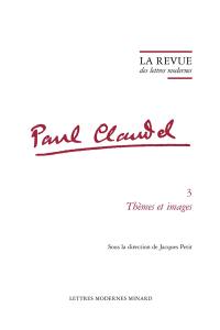 Paul Claudel. Vol. 3. Thèmes et images