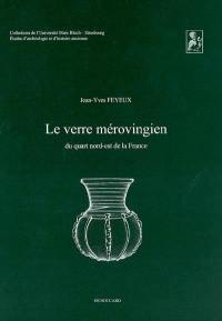 Le verre mérovingien du quart Nord-Est de la France