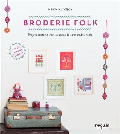 Broderie folk : projets contemporains inspirés de motifs traditionnels : plus de 50 points de broderie expliqués en détail