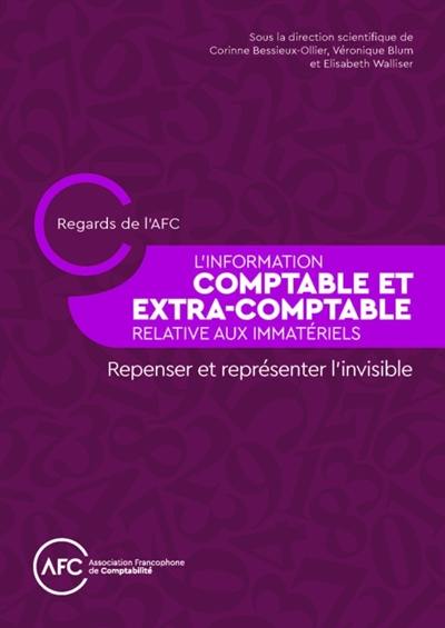 L'information comptable et extra-comptable relative aux immatériels : repenser et représenter l'invisible