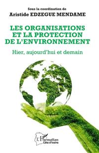 Les organisations et la protection de l'environnement : hier, aujourd'hui et demain