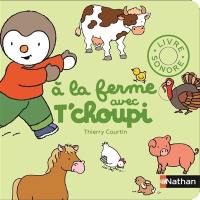 A la ferme avec T'choupi : livre sonore