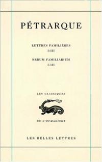 Lettres famlières. Vol. 1. Livres I-III. Libri I-III. Rerum familiarum. Vol. 1. Livres I-III. Libri I-III
