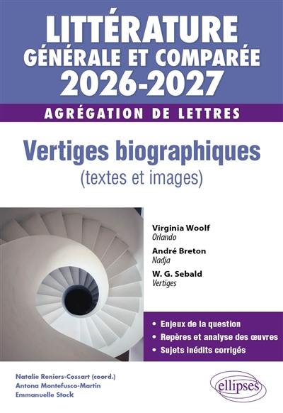 Littérature générale et comparée 2026-2027, agrégation de lettres : vertiges biographiques (textes et images)
