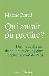Qui aurait pu prédire ? : leçons de dix ans de politiques écologiques depuis l'accord de Paris