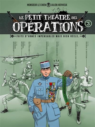 Le petit théâtre des opérations : faits d'armes impensables mais bien réels.... Vol. 3