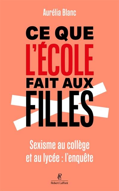 Ce que l'école fait aux filles : sexisme au collège et au lycée : l'enquête