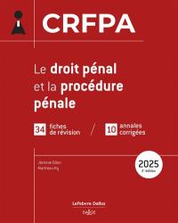 Le droit pénal et la procédure pénale : CRFPA : 34 fiches de révision, 10 annales corrigées, 2025