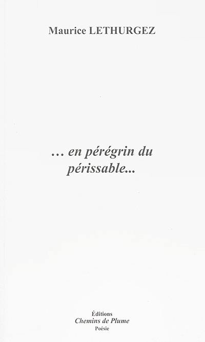 En pérégrin du périssable... En pérégrin du périssable...