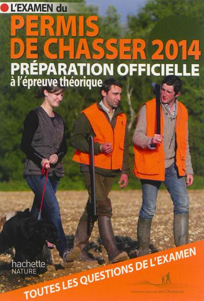 L'examen du permis de chasser 2014 : préparation officielle à l'épreuve théorique : avec les fédérations départementales des chasseurs L'examen du permis de chasser 2014 : préparation officielle à l'épreuve théorique : avec les fédérations départementales des chasseurs