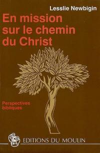 En mission sur le chemin du Christ : perspectives bibliques