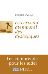 Le cerveau atemporel des dyslexiques : les comprendre et les aider