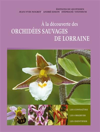 A la découverte des orchidées sauvages de Lorraine A la découverte des orchidées sauvages de Lorraine
