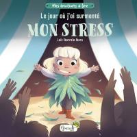 Le jour où j'ai surmonté mon stress