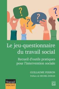 Le jeu-questionnaire du travail social : Recueil d’outils pratiques pour l’intervention sociale