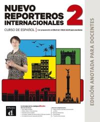 Nuevo reporteros internacionales 2 : curso de espanol, con preparacion al DELE A2-DELE A2-B1 para escolares : edicion anotada para docentes