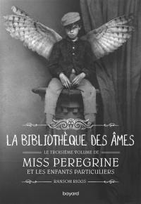 Miss Peregrine et les enfants particuliers. Vol. 3. La bibliothèque des âmes