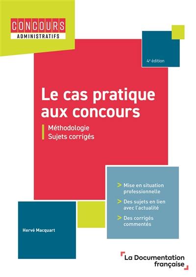 Le cas pratique aux concours : méthodologie et sujets corrigés