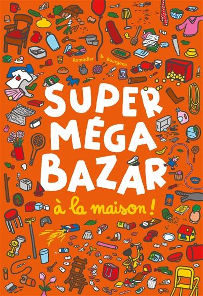 Super méga bazar à la maison ! Super méga bazar à la maison !
