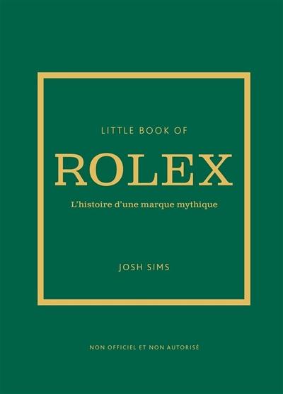 Little book of Rolex : l'histoire d'une marque mythique : non officiel et non autorisé