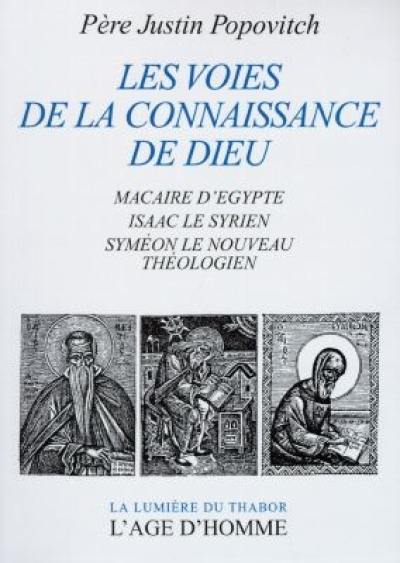 Les voies de la connaissance de Dieu : Macaire d'Egypte, Isaac le Syrien, Syméon le Nouveau Théologien Les voies de la connaissance de Dieu : Macaire d'Egypte, Isaac le Syrien, Syméon le Nouveau Théologien