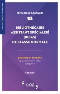 Préparer le concours de bibliothécaire assistant spécialisé (BibAs) de classe normale externe et interne : épreuves écrites et orales, catégorie B