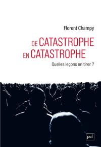 De catastrophe en catastrophe : quelles leçons en tirer ?