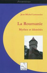 La Roumanie : mythes et identités
