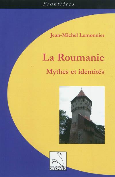 La Roumanie : mythes et identités