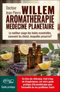 Aromathérapie médecine planétaire : le meilleur usage des huiles essentielles, comment les choisir, lesquelles prescrire ? : guide pratique