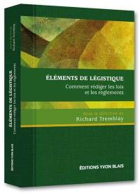 Eléments de légistique : comment rédiger les lois et les règlements