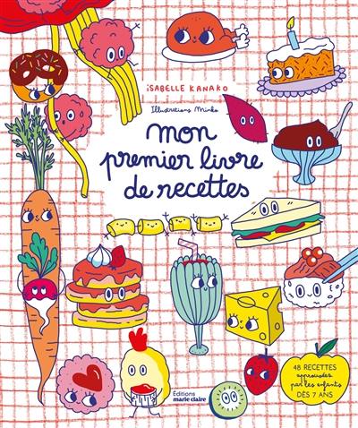 Mon premier livre de recettes : 48 recettes approuvées par les enfants : dès 7 ans