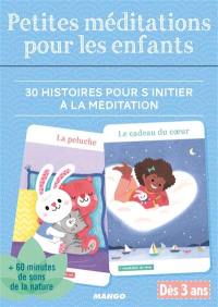 Petites méditations pour les enfants : 30 histoires pour s'initier à la méditation : dès 3 ans Petites méditations pour les enfants : 30 histoires pour s'initier à la méditation : dès 3 ans