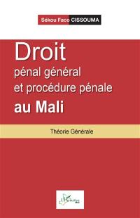Droit pénal général et procédure pénale au Mali : théorie générale