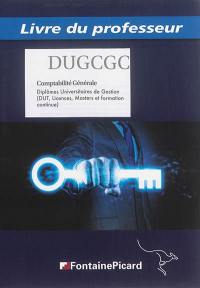 Comptabilité générale : diplômes universitaires de gestion (DUT, licences, masters et formation continue) : livre du professeur