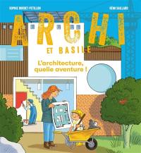 Archi et Basile : l'architecture, quelle aventure !