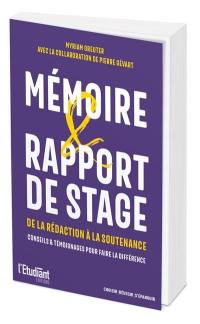 Mémoire & rapport de stage : de la rédaction à la soutenance : conseils & témoignages pour faire la différence Mémoire & rapport de stage : de la rédaction à la soutenance : conseils & témoignages pour faire la différence