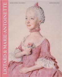 Liotard and Marie-Antoinette (Re-)Discovering a Masterpiece