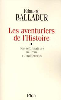 Les aventuriers de l'histoire : des réformateurs heureux et malheureux