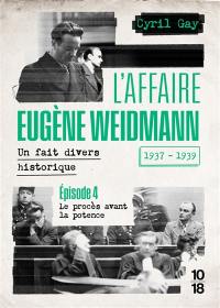 L'affaire Eugène Weidmann : un fait divers historique, 1937-1939. Vol. 4. Le procès avant la potence