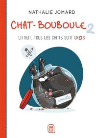 Chat-Bouboule. Vol. 2. La nuit, tous les chats sont gros