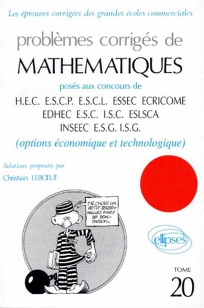 Problèmes corrigés de mathématiques posés au concours de HEC, ESCP, ESCL, ESSEC, EDHEC ECRICOME, ISC, ESLSCA, INSEEC, ESG, ISG : options économique et technologique Problèmes corrigés de mathématiques posés au concours de HEC, ESCP, ESCL, ESSEC, EDHEC ECRICOME, ISC, ESLSCA, INSEEC, ESG, ISG : options économique et technologique