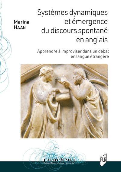 Systèmes dynamiques et émergence du discours spontané en anglais : apprendre à improviser dans un débat en langue étrangère Systèmes dynamiques et émergence du discours spontané en anglais : apprendre à improviser dans un débat en langue étrangère