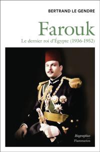 Farouk : le dernier roi d'Egypte (1936-1952)