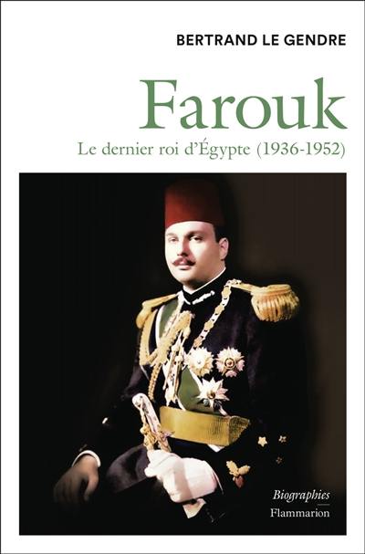 Farouk : le dernier roi d'Egypte (1936-1952)