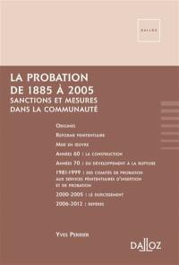 La probation de 1885 à 2005, sanctions et mesures dans la communauté : récit chronologique au gré des aléas politiques et des soubresauts pénitentiaires