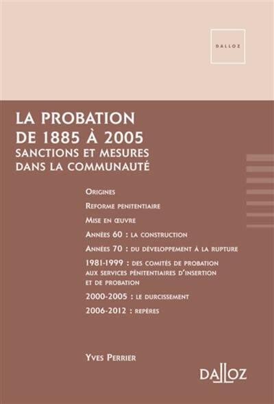 La probation de 1885 à 2005, sanctions et mesures dans la communauté : récit chronologique au gré des aléas politiques et des soubresauts pénitentiaires