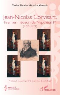 Jean-Nicolas Corvisart : premier médecin de Napoléon Ier (1755-1821)